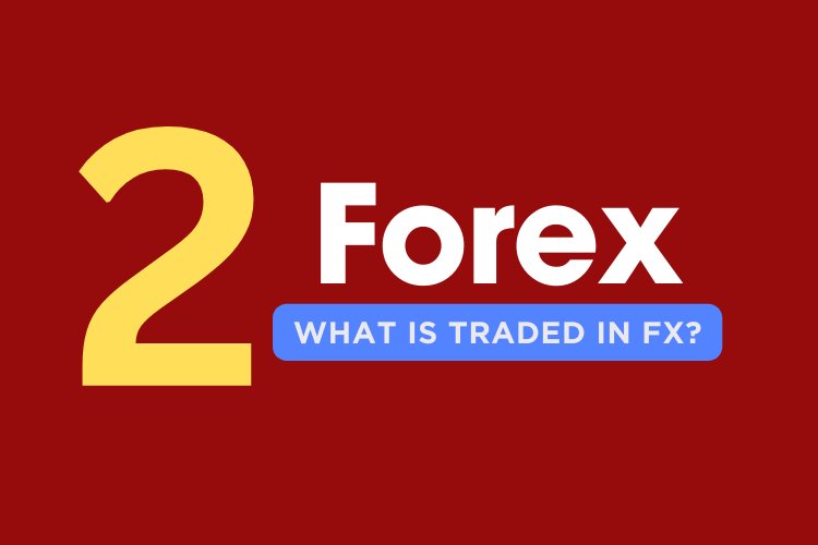 Lesson number two. What is traded in forex?