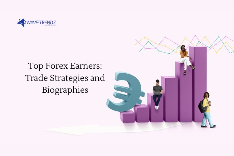 Top Forex Earners: Trade Strategies and Biographies